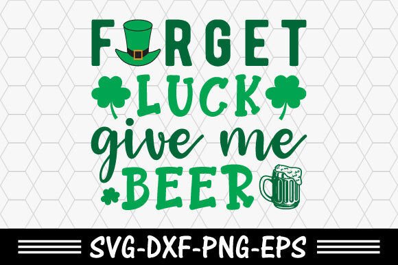 Download St. Patrick's Svg,Forget Luck Give Me Be - St. patrick's Collection
